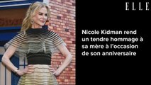 Nicole Kidman rend un tendre hommage à sa mère à l’occasion de son anniversaire