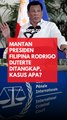 Mantan Presiden Filipina Rodrigo Duterte Ditangkap, Kasus Apa?