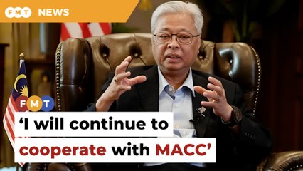 Ismail Sabri pledges full cooperation in MACC probe