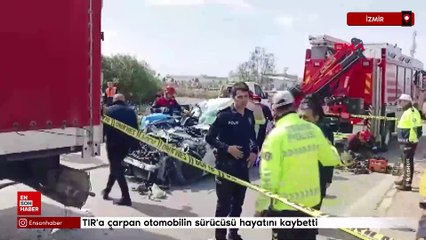 İzmir'de TIR'a çarpan otomobilin sürücüsü öldü