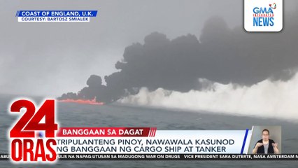 Tripulanteng Pinoy, nawawala kasunod ng banggaan ng cargo ship at tanker | 24 Oras