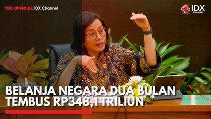Belanja Negara Dua Bulan Tembus Rp348,1 Triliun