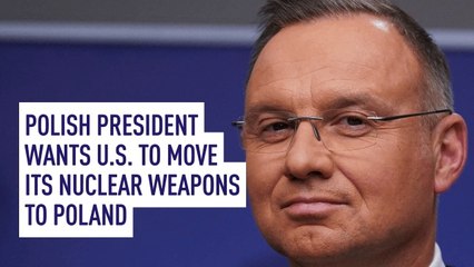 Polish president wants U.S. to move its nuclear weapons to Poland