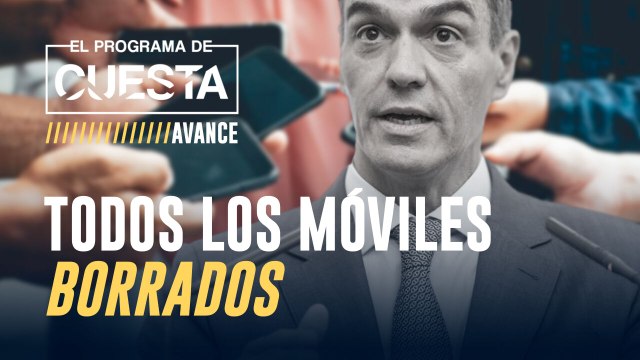Los móviles de los hombres clave de Sánchez también han sido borrados