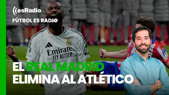 Fútbol es Radio: El Real Madrid elimina al Atlético de Madrid en los penaltis
