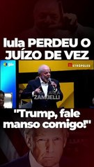 Lula perdeu o juízo de vez