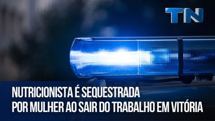 Nutricionista é Sequestrada por Mulher ao Sair do Trabalho em Vitória 🚨