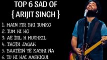 Top 6 sad songs of Arijit singh | Arijit singh sad songs | sad songs | sad songs list |