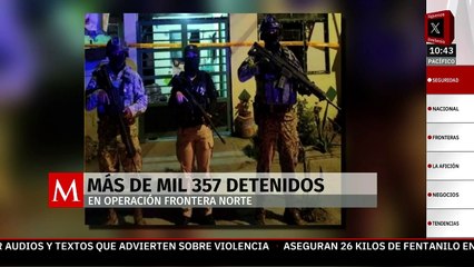 Operación Frontera Norte suma más de mil 350 detenidos