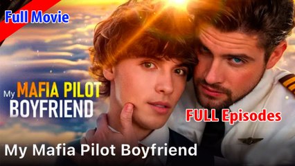 My Mafia Pilot Boyfriend Full Movie