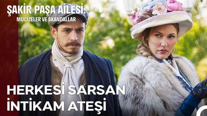 İntikam Ateşiyle Yanan Bir Kadın! - Şakir Paşa Ailesi; Mucizeler ve Skandallar 10. Bölüm (İLK SAHNE)