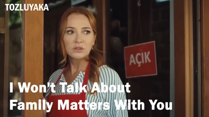 I Won't Talk About Family Matters With You - Tozluyaka