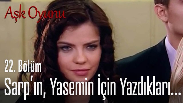 Sarp'ın, Yasemin için yazdıkları... - Aşk Oyunu 22. Bölüm