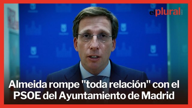 Almeida rompe toda relación con el PSOE del Ayuntamiento de Madrid