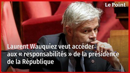 Laurent Wauquiez veut accéder aux « responsabilités » de la présidence de la République