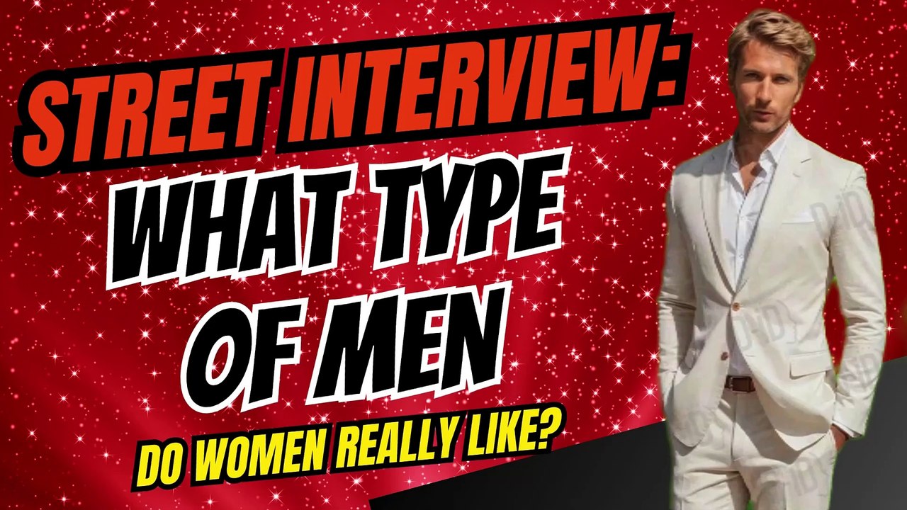 "Street Interview: What type of men do women really like?  "