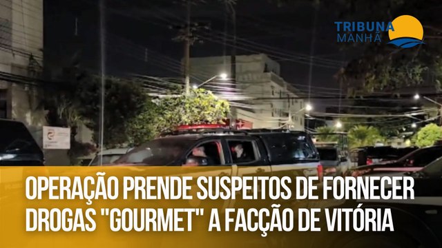 Operação prende suspeitos de fornecer drogas gourmet a facção de Vitória