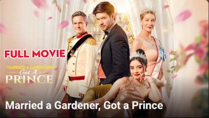 Married a Gardener Got a Prince Full Movie