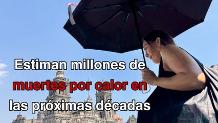 Pronostican millones de muertes por calor en las próximas décadas