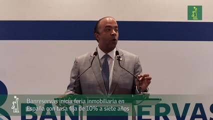 Banreservas inicia feria inmobiliaria en España con tasa fija de 10a siete años_1
