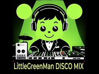LittleGreenMan « DISCO MIX  ( DJ Set )