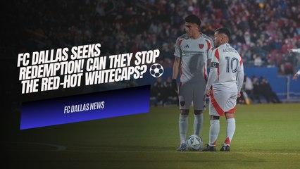 FC Dallas Seeks Redemption! Can They Stop the Red-Hot Whitecaps? 🔥⚽