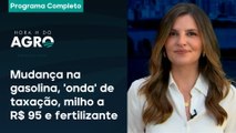 Mudança na gasolina, 'onda' de taxação, milho a R$ 95 e fertilizante - Hora H do Agro 15/03/25