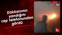 Nevşehir'de dükkanının yandığını cep telefonundan gördü