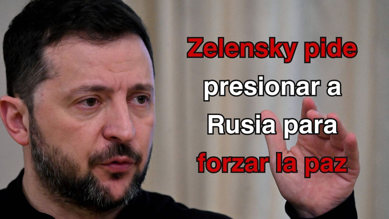 Zelensky pide a sus aliados presionar a Rusia para forzar paz