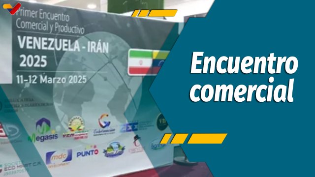 A Todo Motor por Venezuela | Primer Encuentro Comercial y Productivo Venezuela-Irán 2025