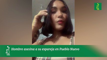Hombre asesina a su expareja en Pueblo Nuevo, Santiago; autoridades buscan al agresor