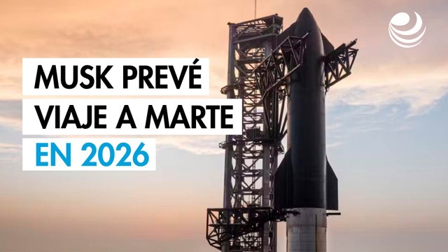 Elon Musk prevé una misión del megacohete Starship a Marte a fines de 2026
