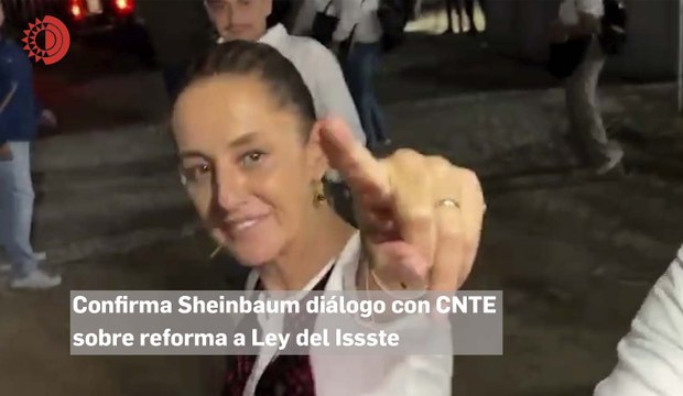 Confirma Sheinbaum diálogo con CNTE sobre reforma a Ley del Issste