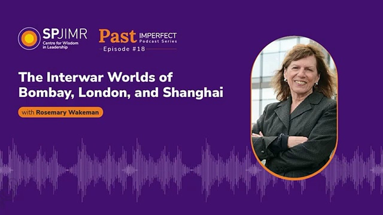 Past Imperfect Episode 18: Rosemary Wakeman on the Interwar Worlds of Bombay, London, and Shanghai