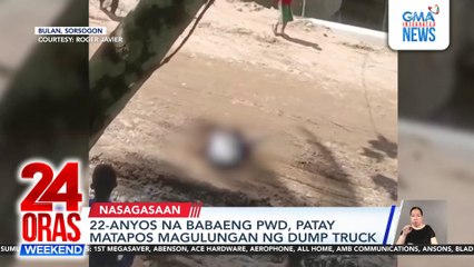 22-anyos na babaeng PWD, patay matapos magulungan ng dump truck | 24 Oras Weekend