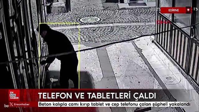 Edirne'de iş yerinin camını beton kalıpla kırıp tablet ve cep telefonu çalan şüpheli yakalandı