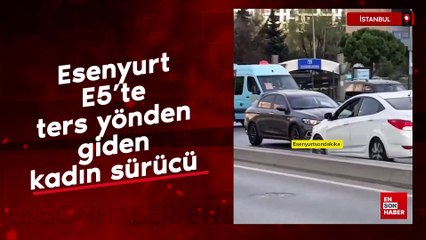 Esenyurt'ta ters yönden giden kadın sürücü