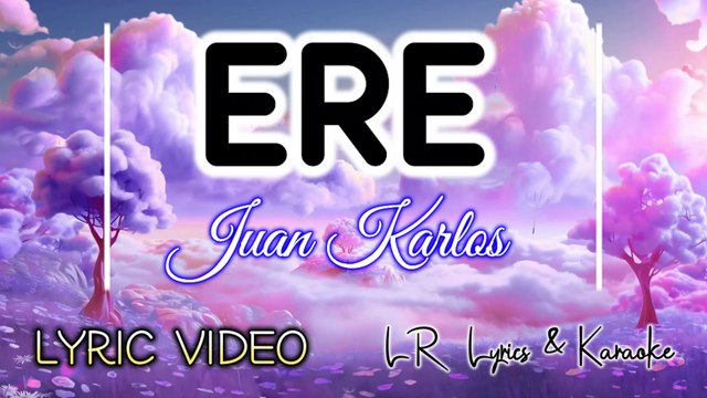 ERE - Juan Karlos (LYRIC VIDEO) | LR Lyrics & Karaoke