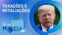 Donald Trump dobra aposta em guerra comercial internacional | TÁ NA RODA