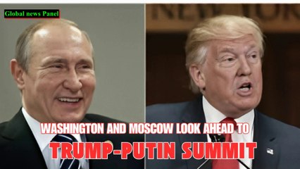 Ukraine War : Washington and Moscow look ahead to Trump-Putin summit