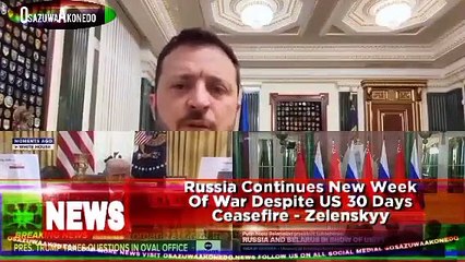 Russia Continues New Week Of War Despite US 30 Days Ceasefire - Zelenskyy