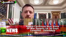 Russia Continues New Week Of War Despite US 30 Days Ceasefire - Zelenskyy
