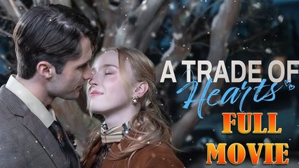 A Trade of Hearts Full Episode