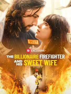 The Billionaire Firefighter And His Sweet Wife (2025) - Full Movie