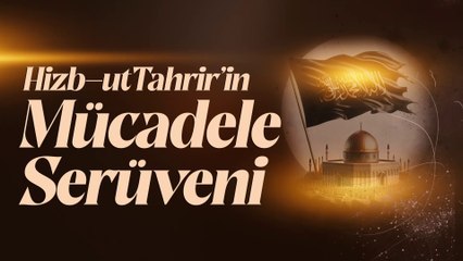 Hizb-ut Tahrir'in Mücadele Serüveni