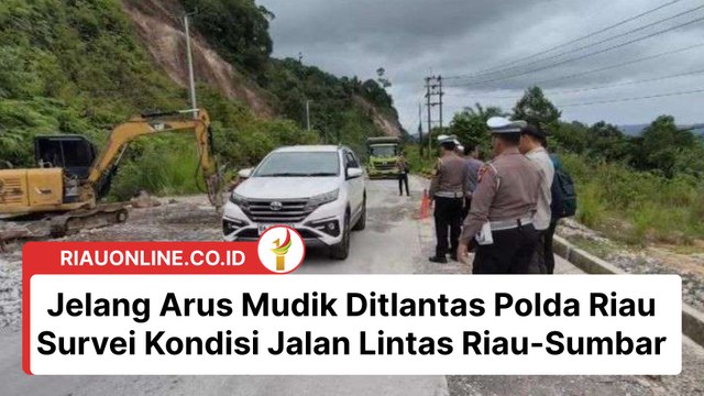 Jelang Arus Mudik Ditlantas Polda Riau Survei Kondisi Jalan Lintas Riau-Sumbar