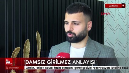 Antalya'da otelin, erkek sayısı fazla olmasın gerekçesiyle rezervasyon iptaline ceza