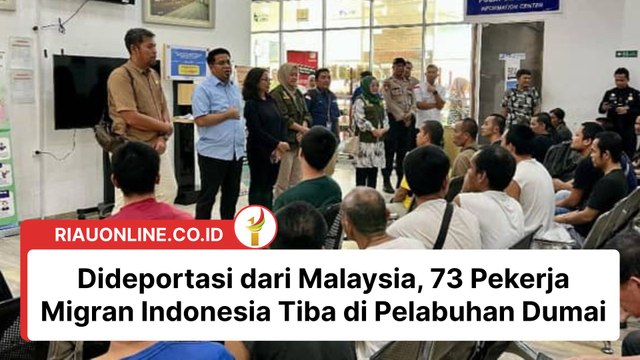 Dideportasi dari Malaysia, 73 Pekerja Migran Indonesia Tiba di Pelabuhan Dumai
