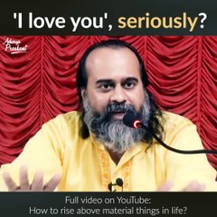 'I love you', seriously? || Acharya Prashant