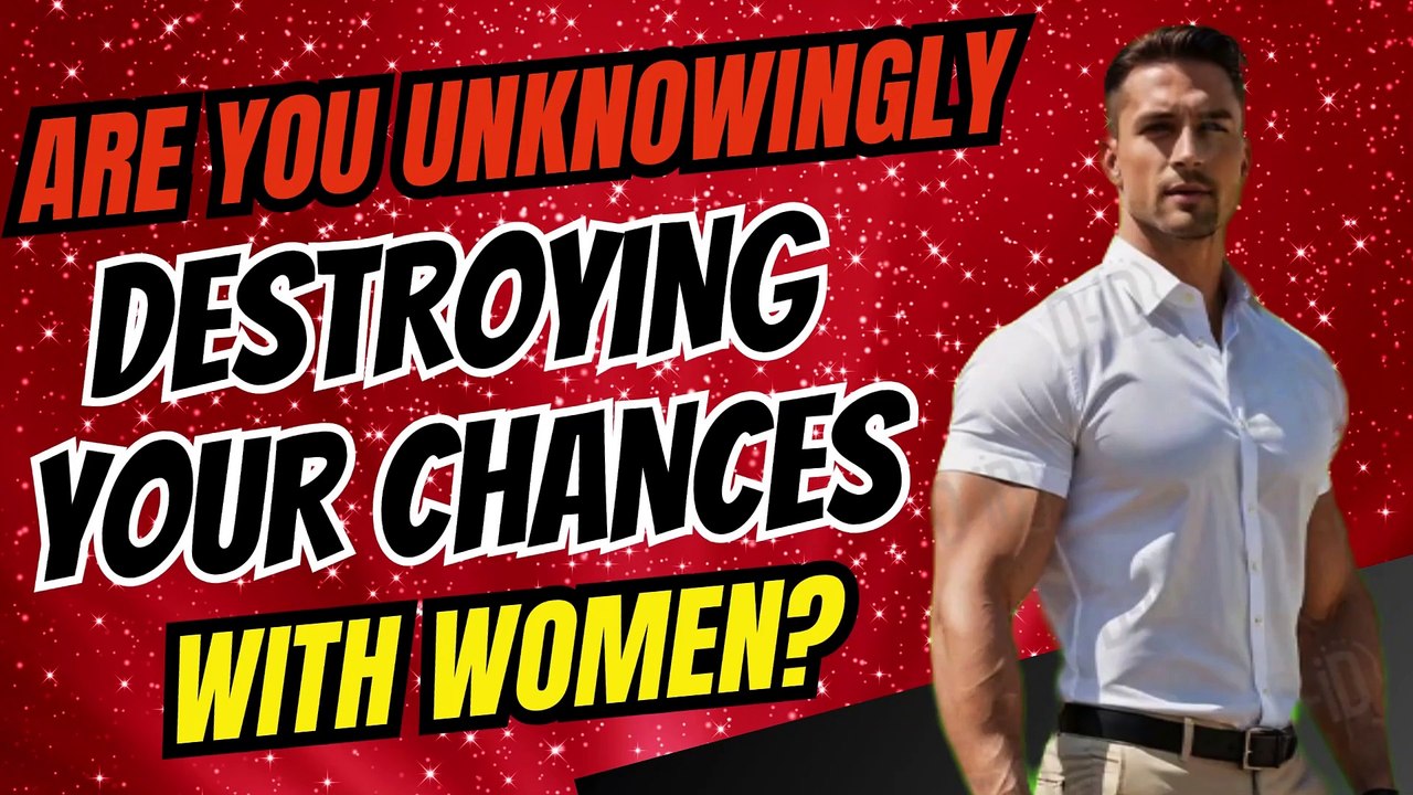 Are you unknowingly destroying your chances with women?